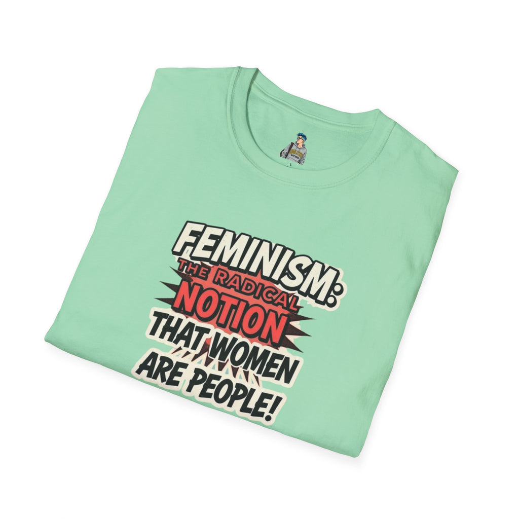 FEMINISM: The Radical Notion that Women are People Unisex Softstyle T-Shirt - Empowering Graphic Tee for Activists
