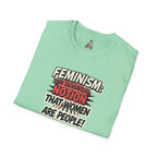 FEMINISM: The Radical Notion that Women are People Unisex Softstyle T-Shirt - Empowering Graphic Tee for Activists