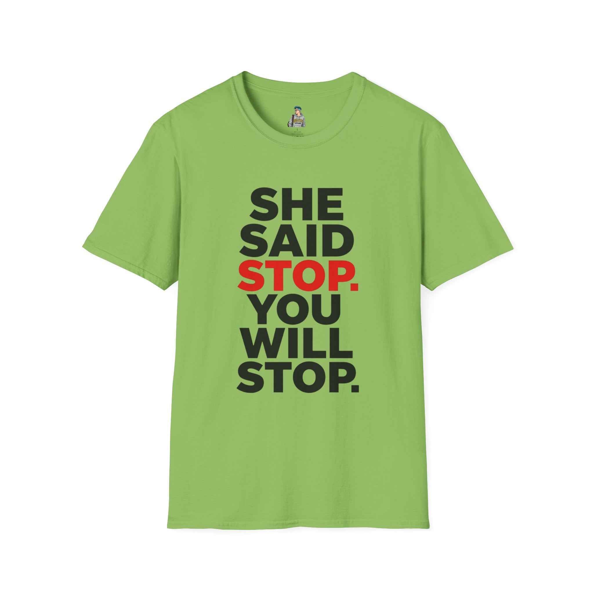 T-Shirt — "She Said Stop, You Will Stop." Bold Statement Tee for Consent Awareness
