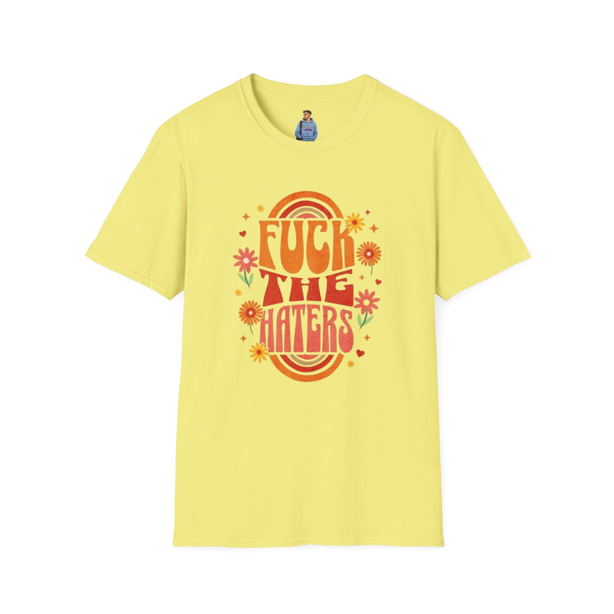 F*** the Haters - Unisex Softstyle T-Shirt