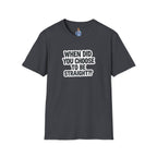 When Did You Choose to Be Straight?? T-shirt
