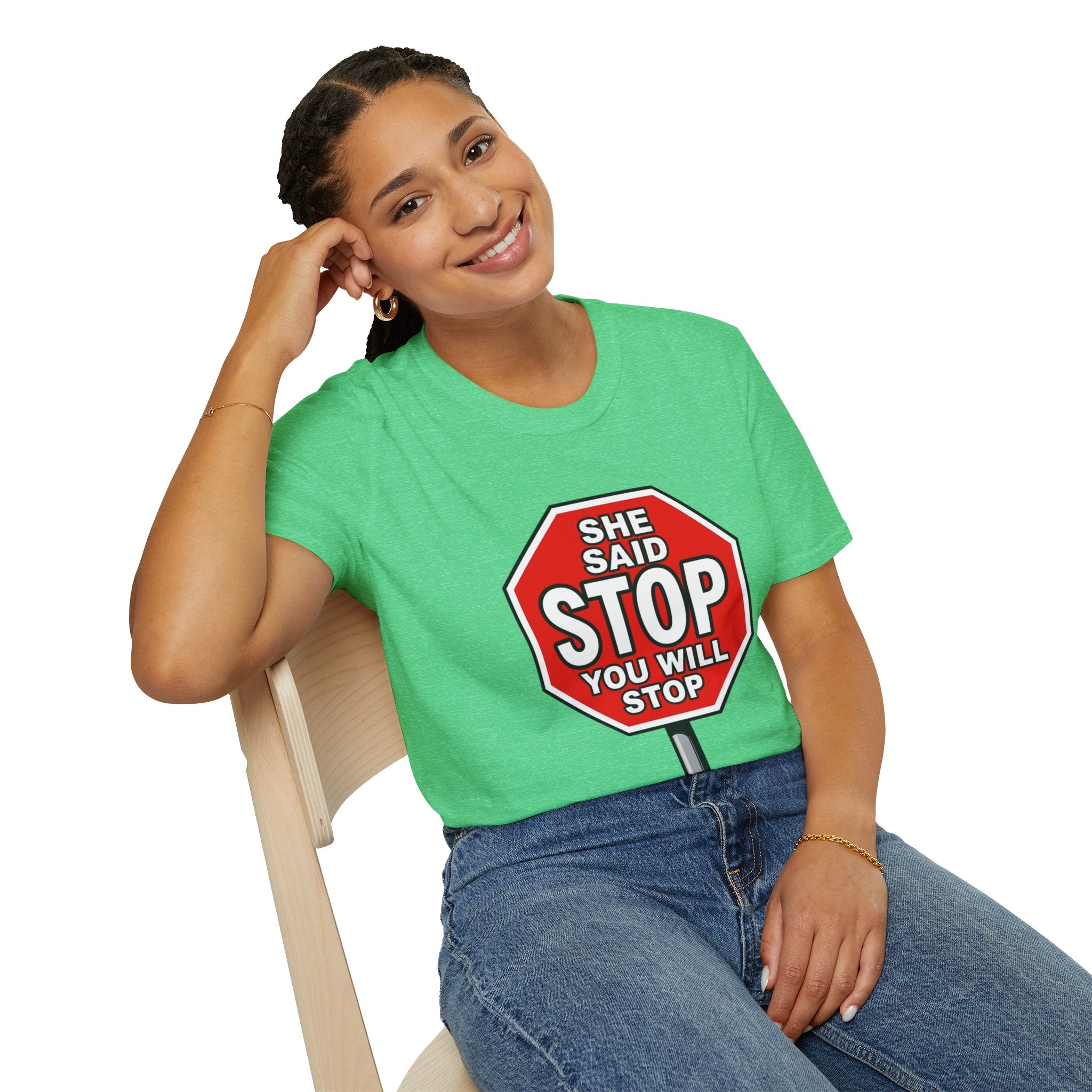 She Said STOP You Will Stop - Graphic T-Shirt