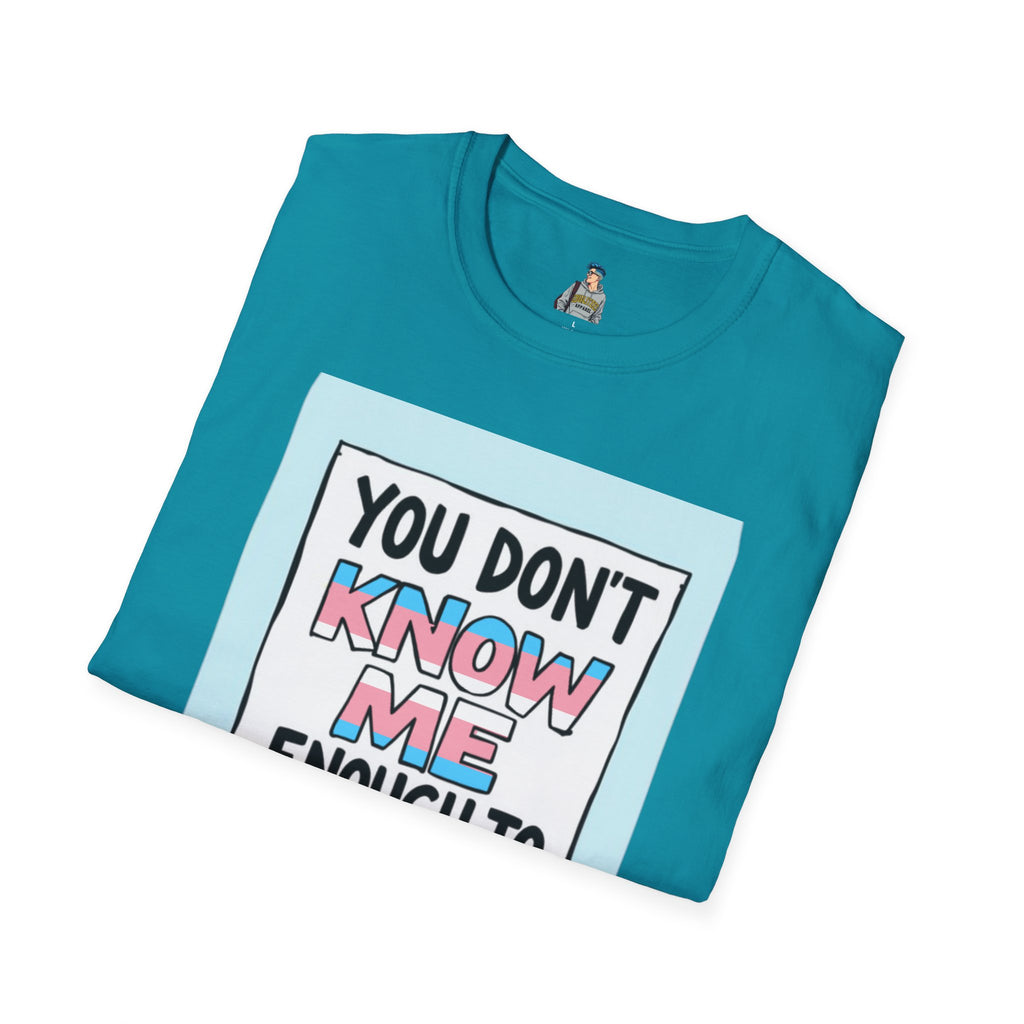 You Don't Know Me Enough to Hate Me Trans Pride T-Shirt - Unisex Softstyle Tee for Casual Wear