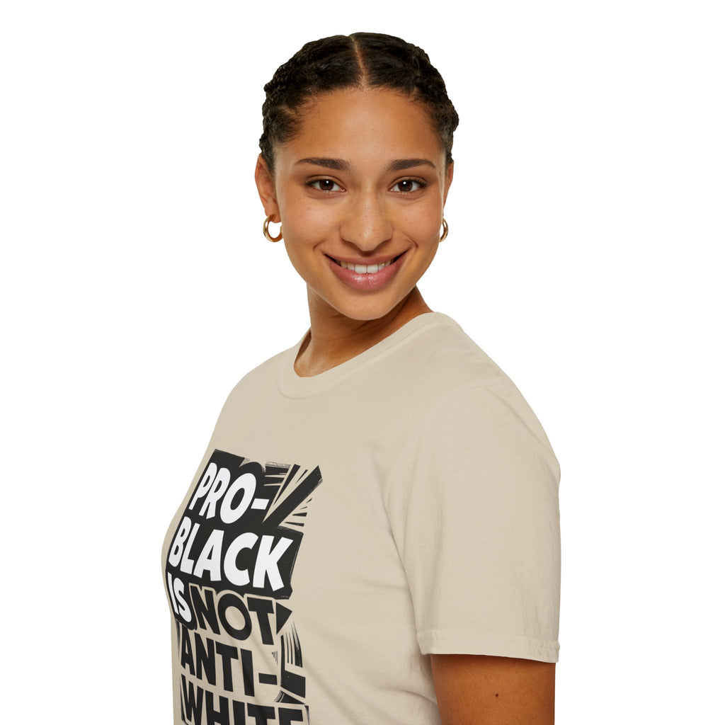 Pro-Black Is Not Anti-White Statement T-Shirt