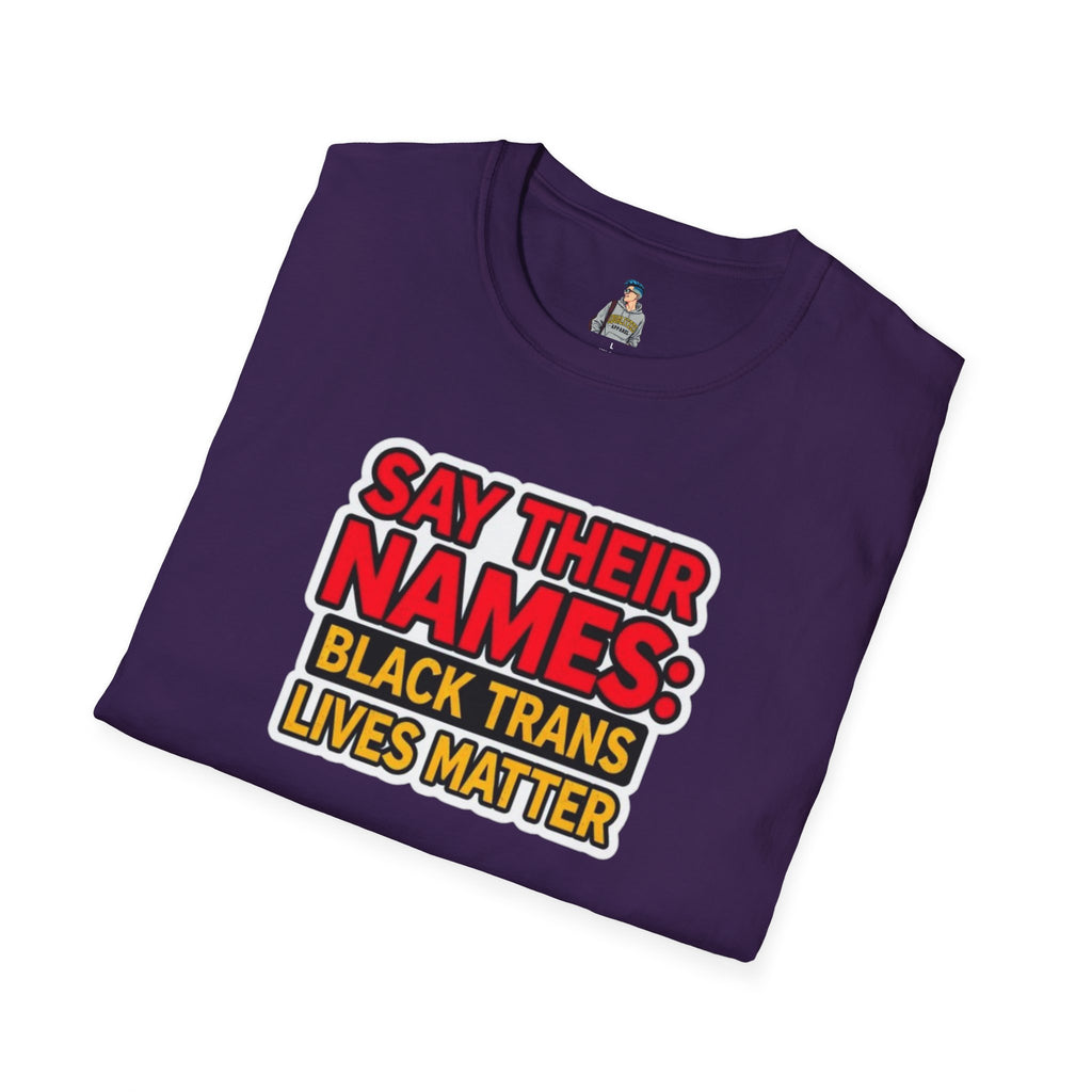Unisex Softstyle T-Shirt: Say Their Names - Black Trans Lives Matter Tee