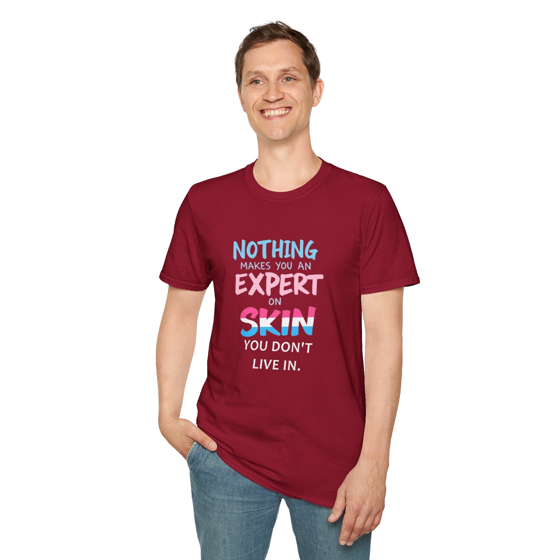 Nothing Makes You an Expert on Skin You Don't Live In Trans Awareness Tee