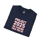 Project 2025 We F**KING Told You So Political Protest Tee