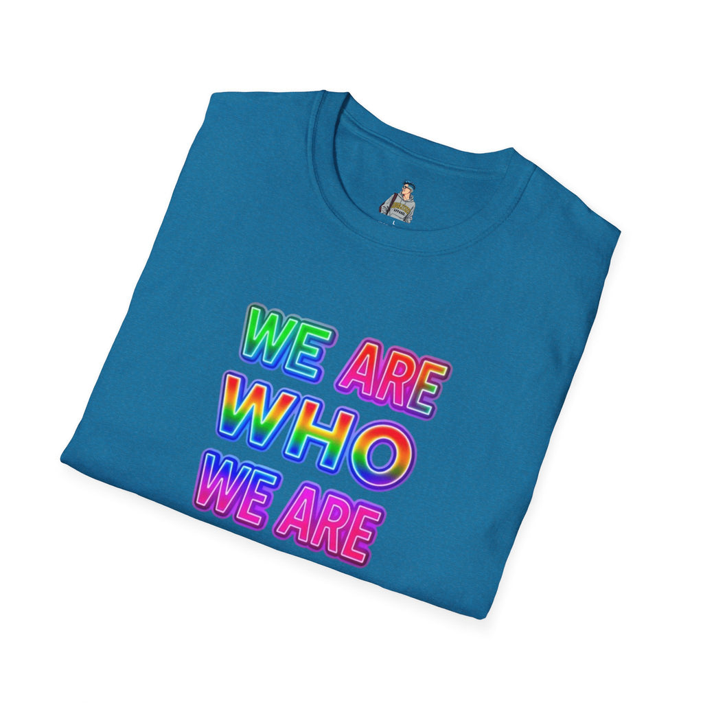 Pride Statement T-Shirt - 'We Are Who We Are' - Unisex Softstyle Tee for Self-Expression