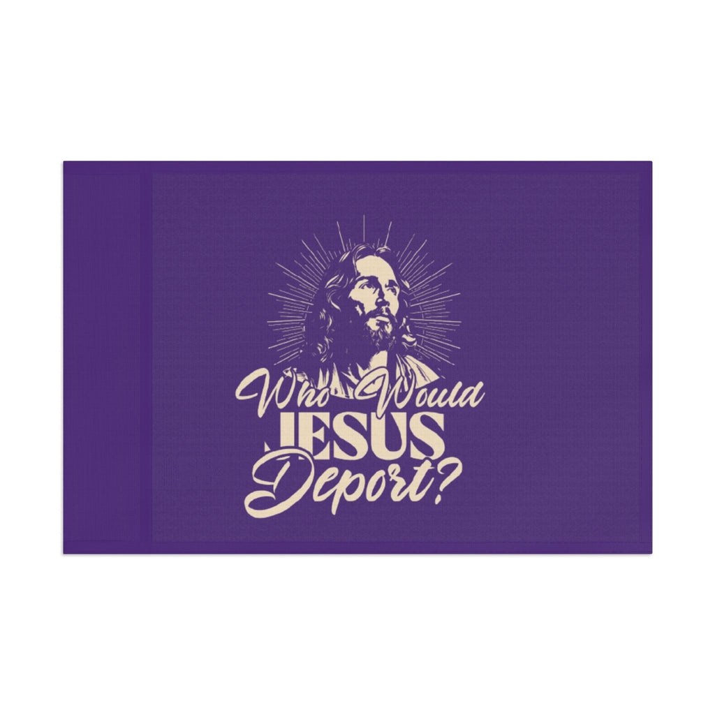 Who Would Jesus Deport - Protest Flag