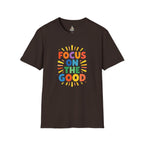 Focus On The Good T-Shirt — Positive Message Graphic Tee