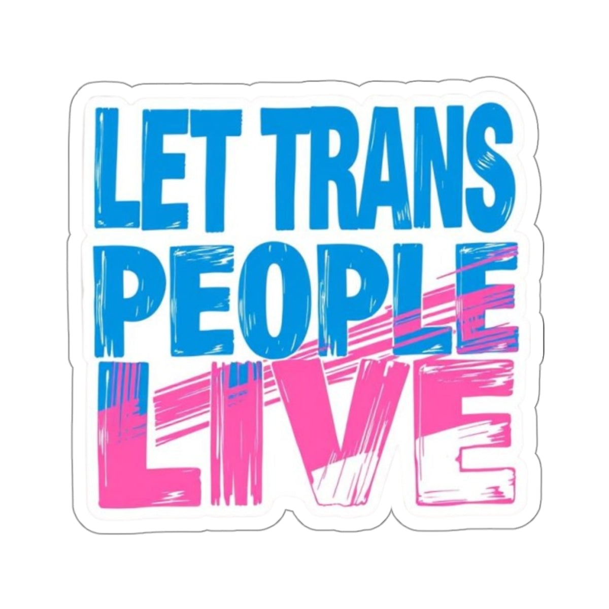 Die-Cut Stickers - LET TRANS PEOPLE LIVE