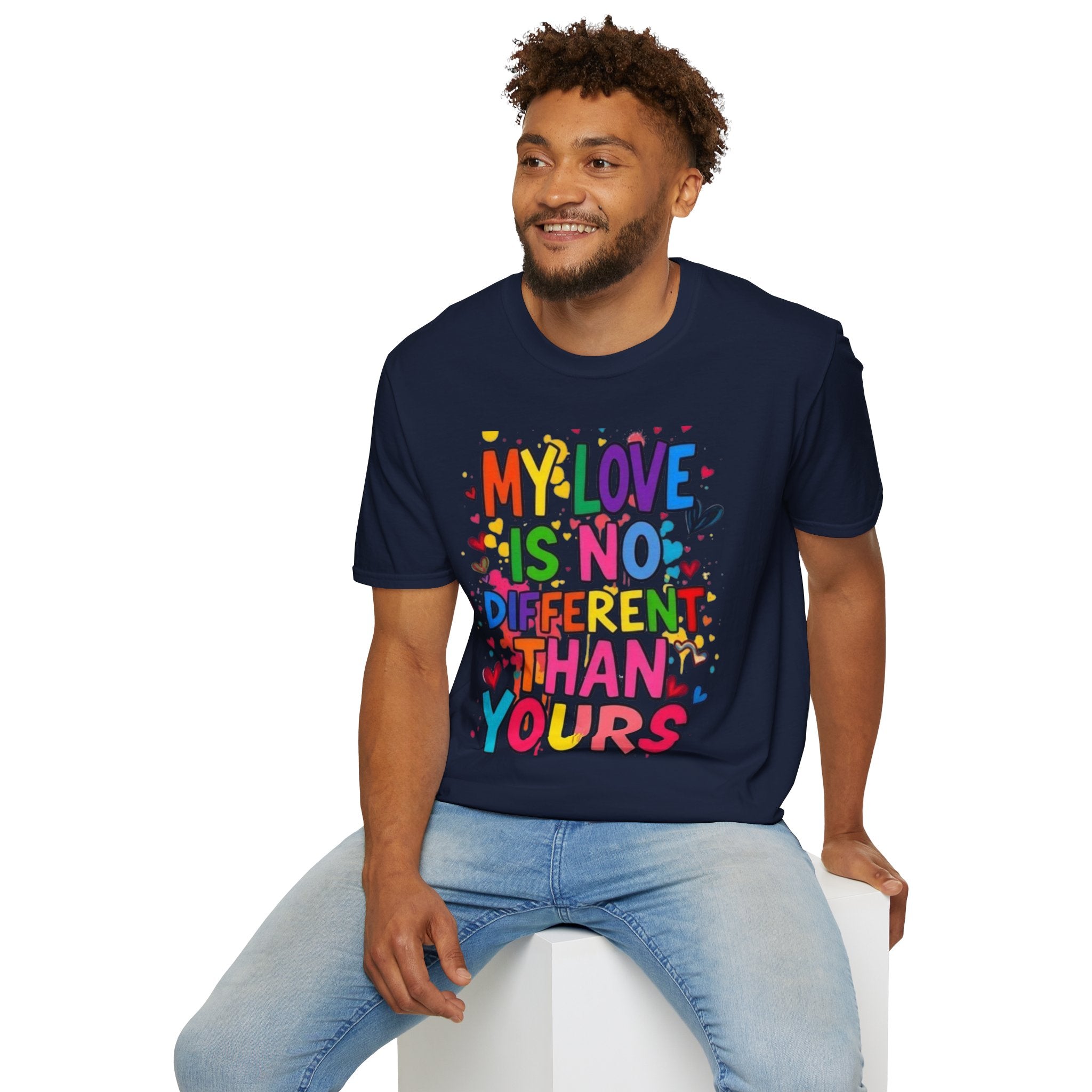 My Love is No Different Than Yours Pride Unisex T-Shirt