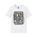 T-Shirt — "Leave Black People Alone" Social Justice Statement Tee