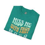 Miss Me With That MAGA Shit Unisex Softstyle T-Shirt