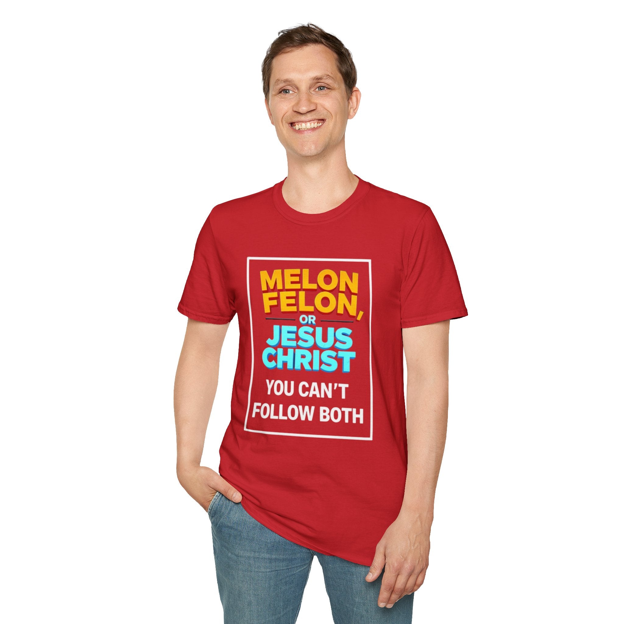 Political Unisex T-Shirt - Melon Felon or Jesus Christ? You Can't Follow Both