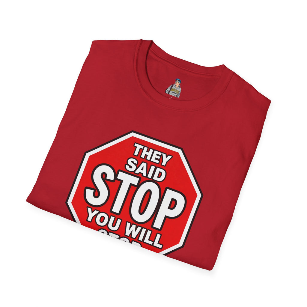 They Said Stop You Will Stop T-Shirt - Consent Awareness