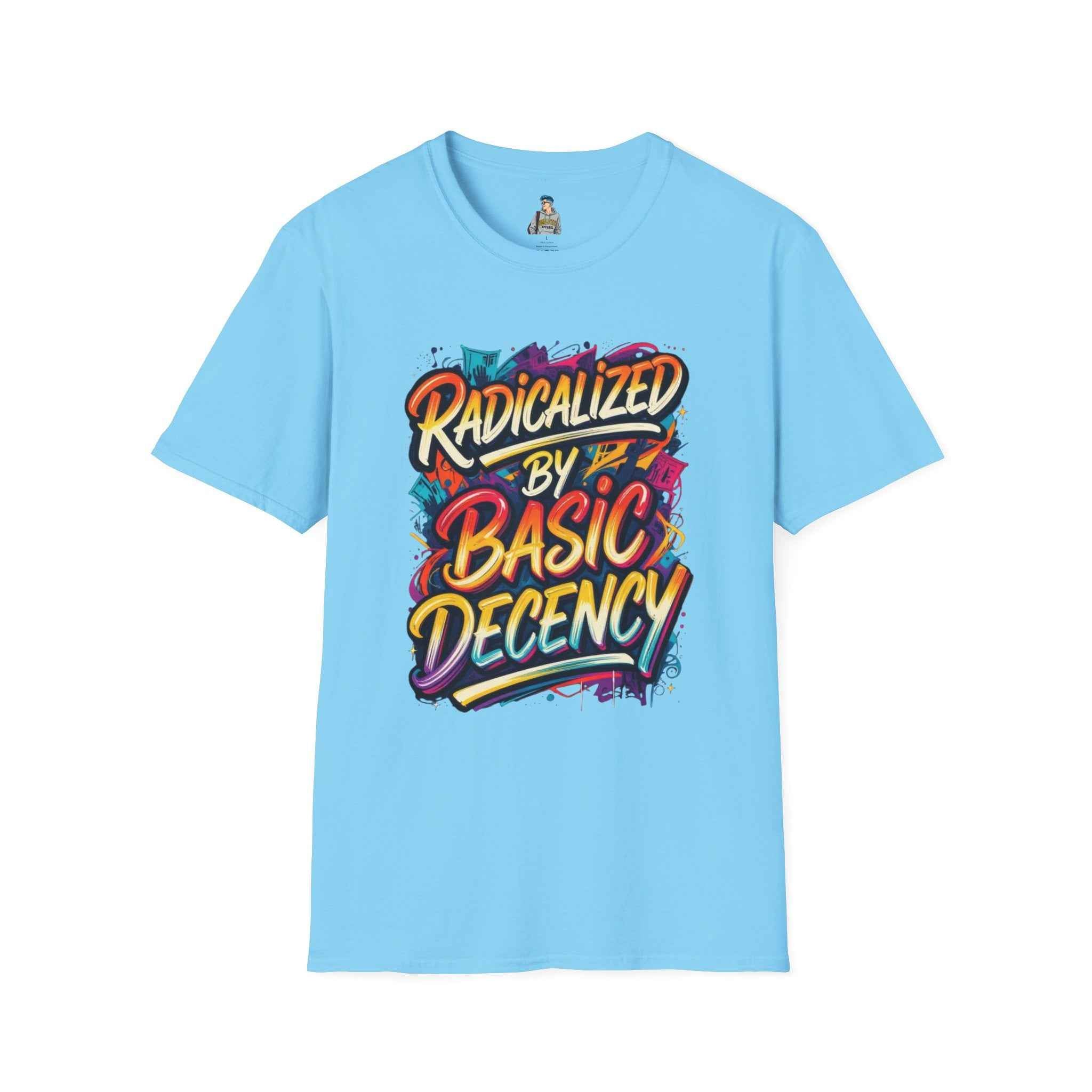 T-Shirt — "Radicalized by Basic Decency" Colorful Graffiti Typography Tee