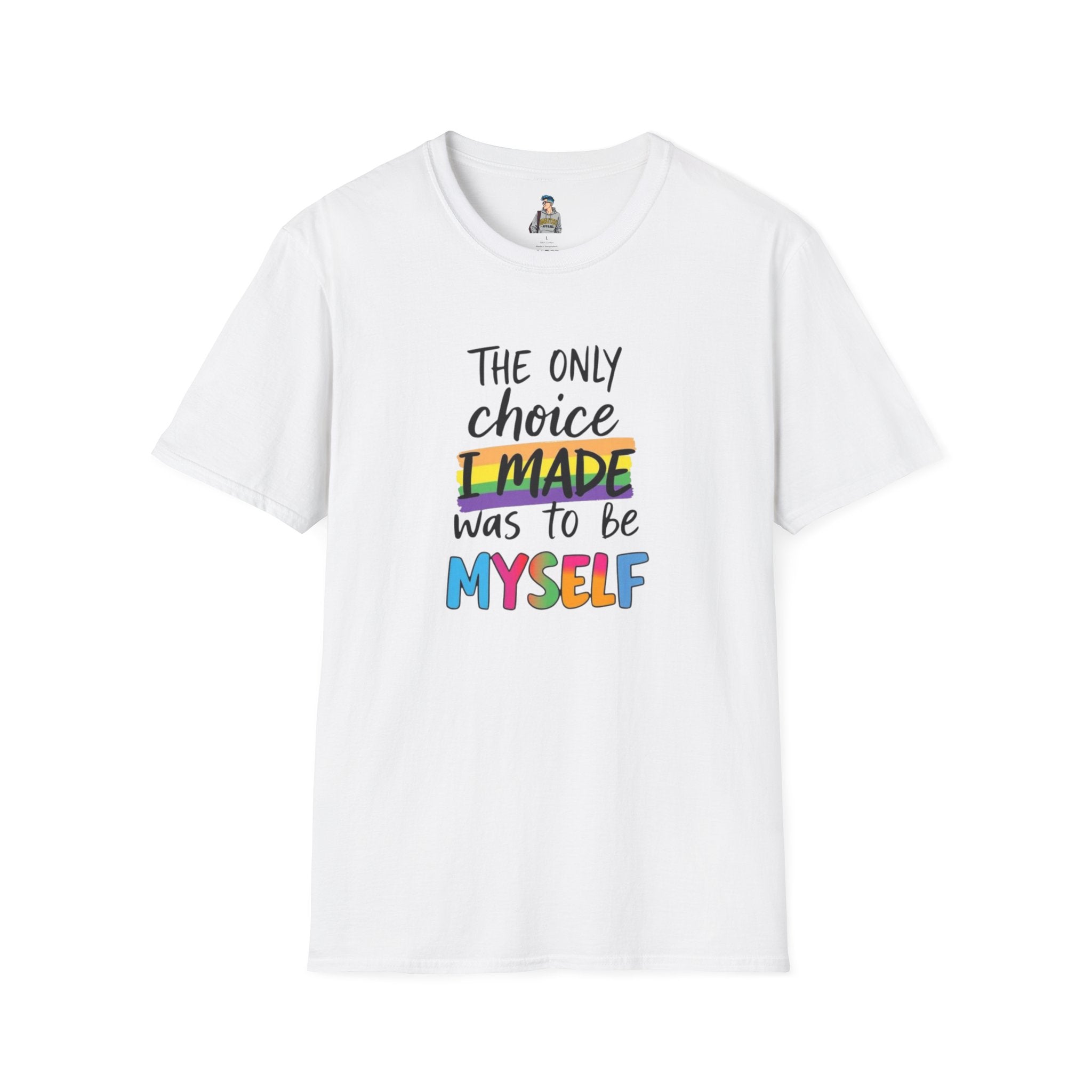 The Only Choice I MADE Was to Be MYSELF - Softstyle Unisex T-Shirt