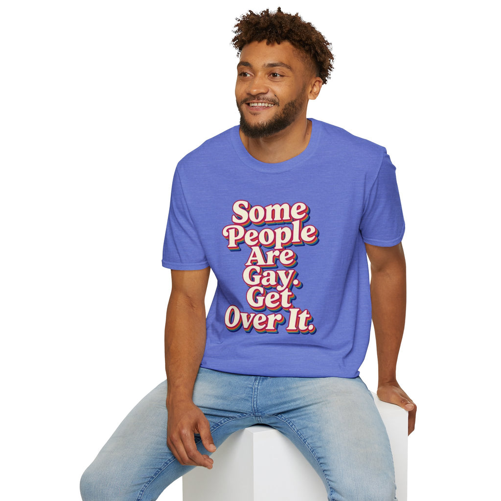 Some People Are Gay, Get Over It T-Shirt