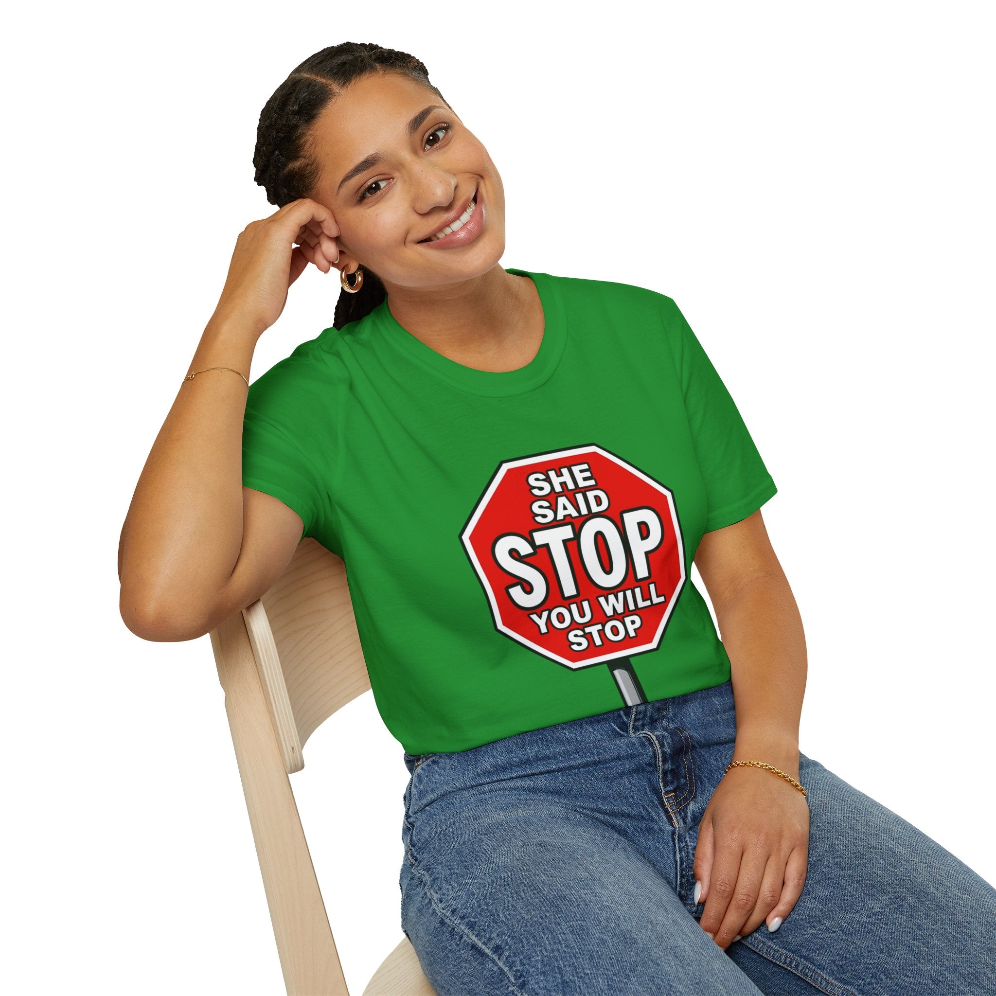 She Said STOP You Will Stop - Graphic T-Shirt