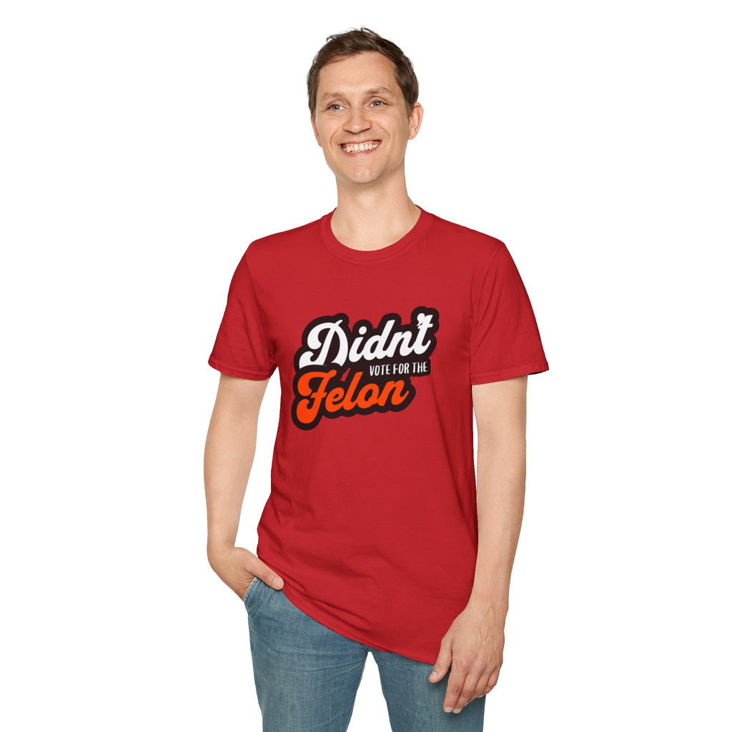Didn’t Vote for the Felon T-Shirt