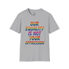 Equality is Not Oppression T-Shirt
