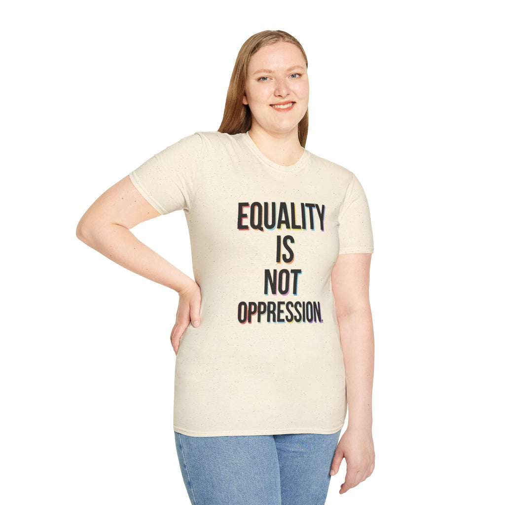 Equality Is Not Oppression T-Shirt — Social Justice Statement Tee