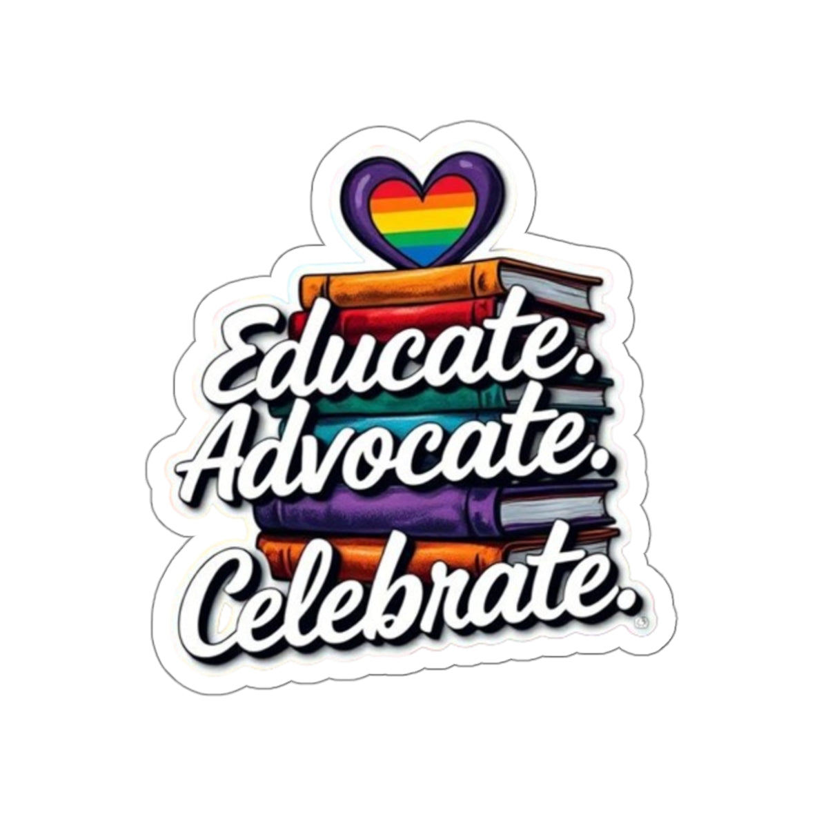 Pride-Themed Die-Cut Stickers - Educate. Advocate. Celebrate.
