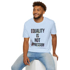 Equality Is Not Oppression T-Shirt — Social Justice Statement Tee