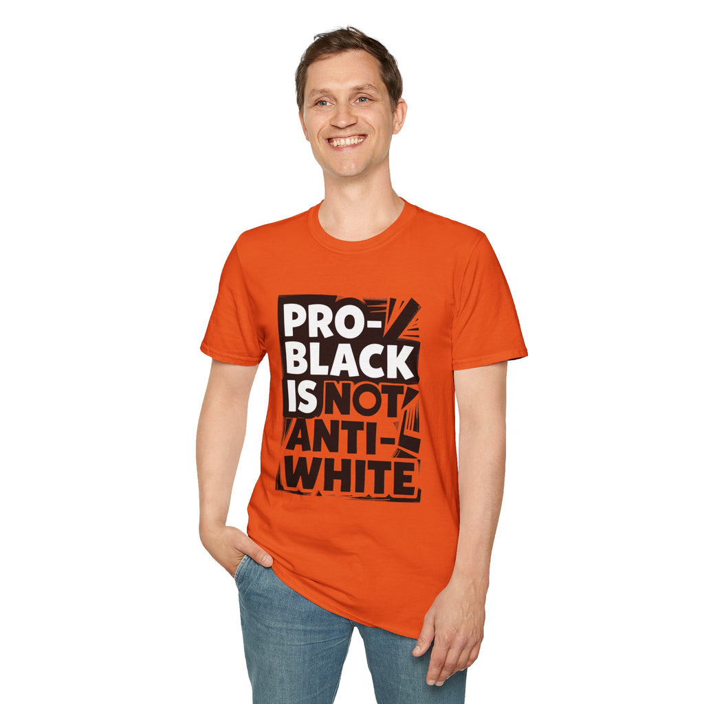 Pro-Black Is Not Anti-White Statement T-Shirt