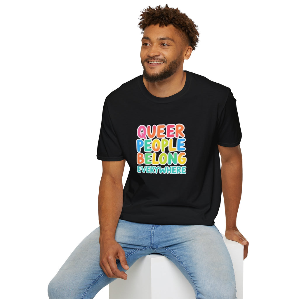 QUEER PEOPLE BELONG EVERYWHERE T-Shirt