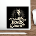Die-Cut Stickers - Who Would Jesus Deport?