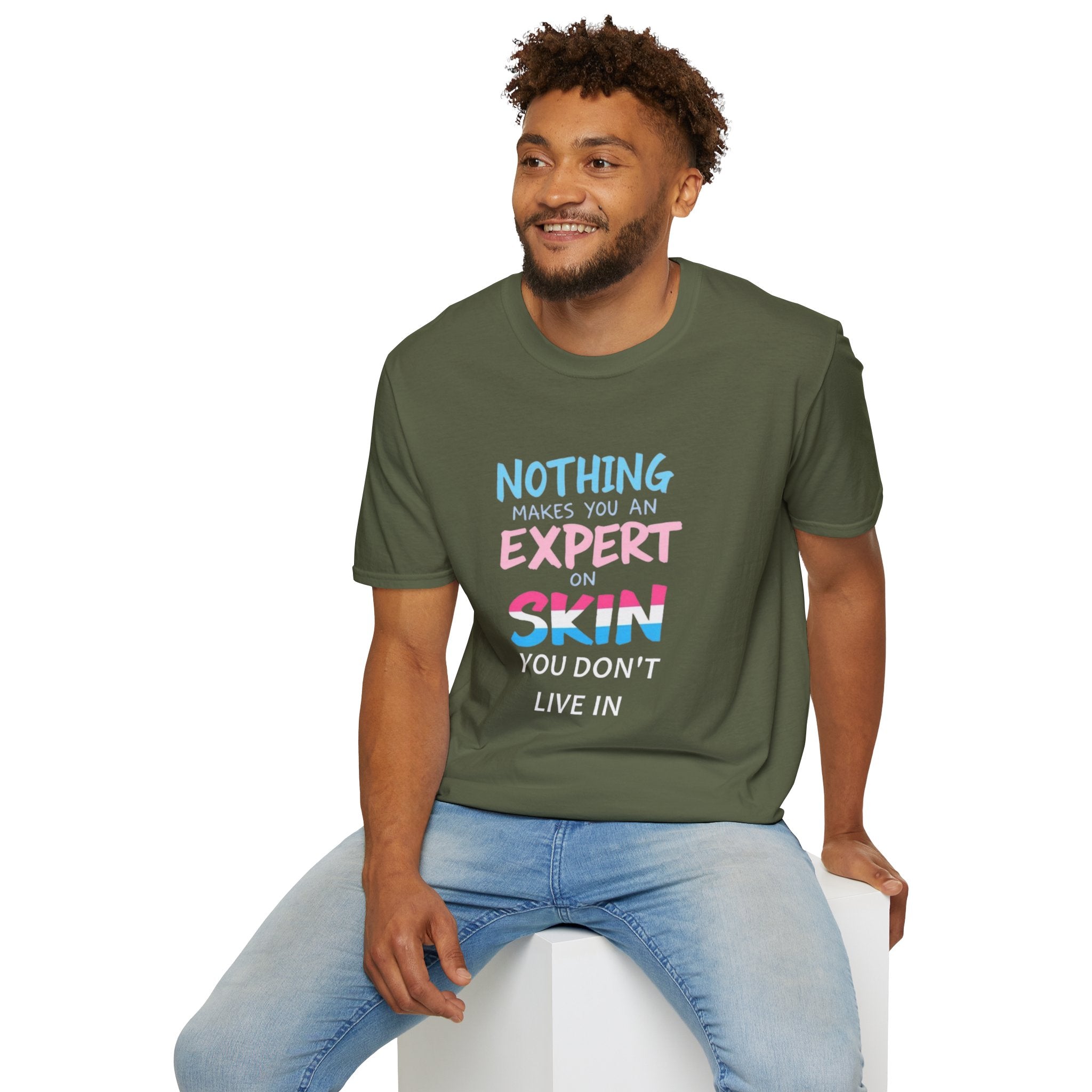 Nothing Makes You an Expert on Skin You Don't Live In Trans Pride Ally Tee