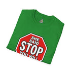 She Said STOP You Will Stop - Graphic T-Shirt
