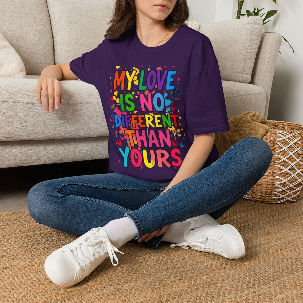 My Love is No Different Than Yours Pride Unisex T-Shirt