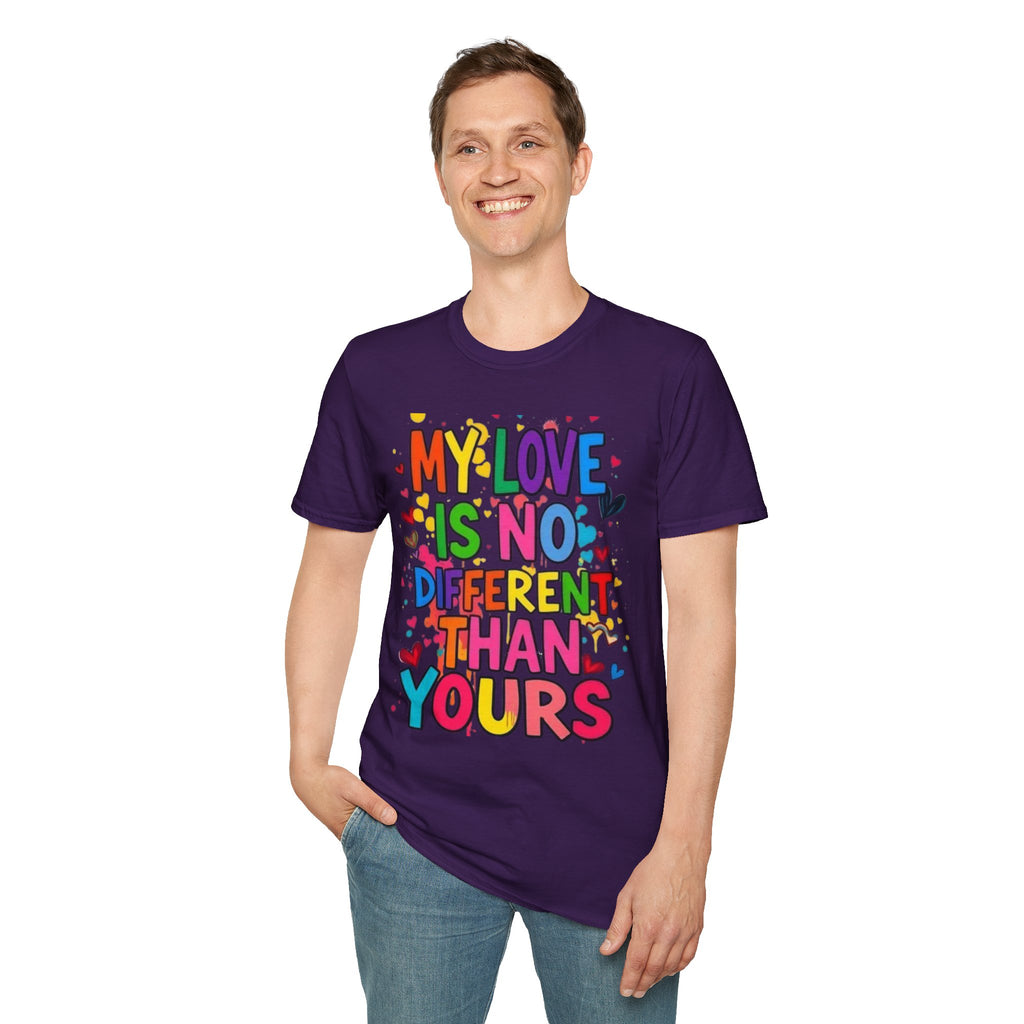 My Love is No Different Than Yours Pride Unisex T-Shirt
