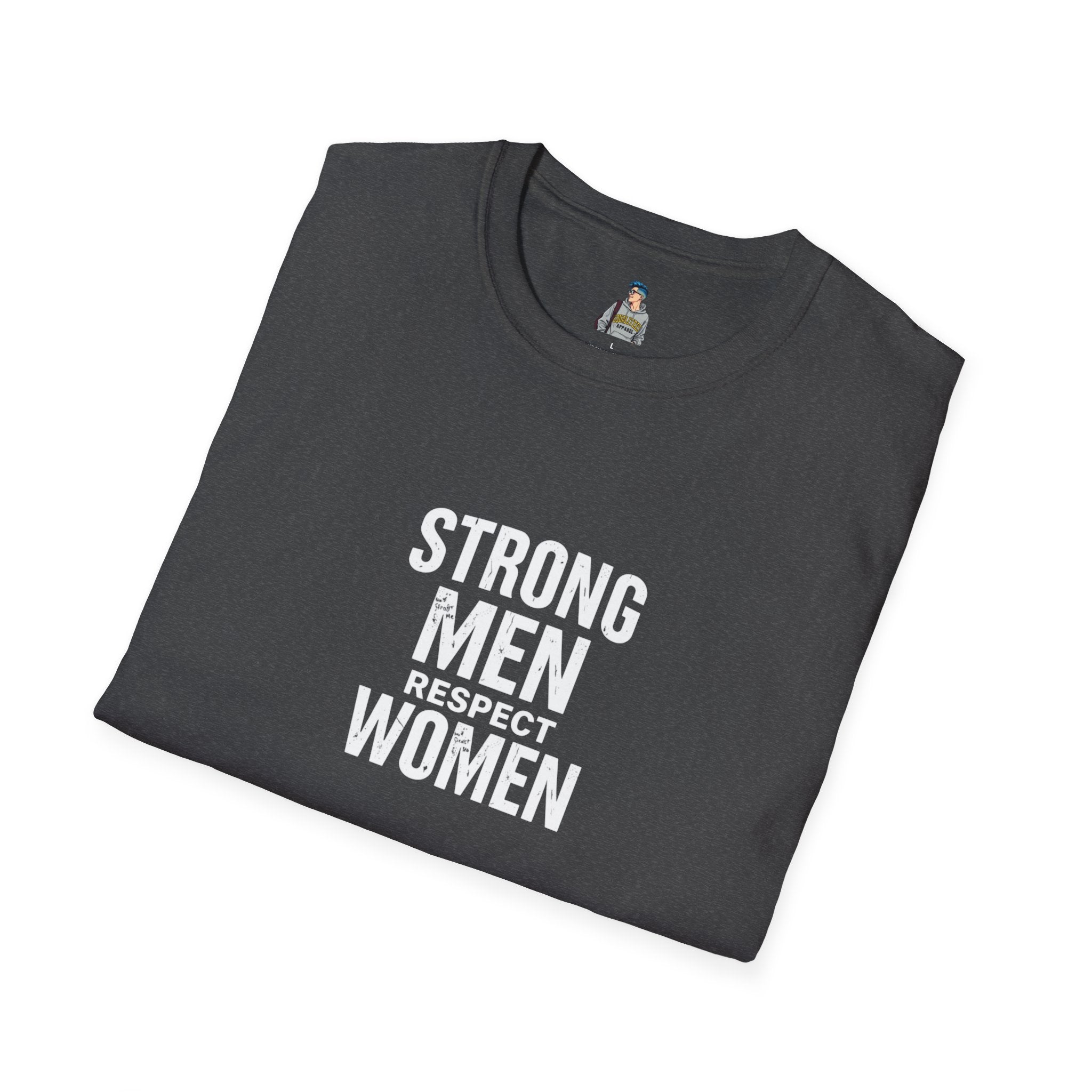 Strong Men Respect Women Statement Tee Unisex Softstyle T-Shirt