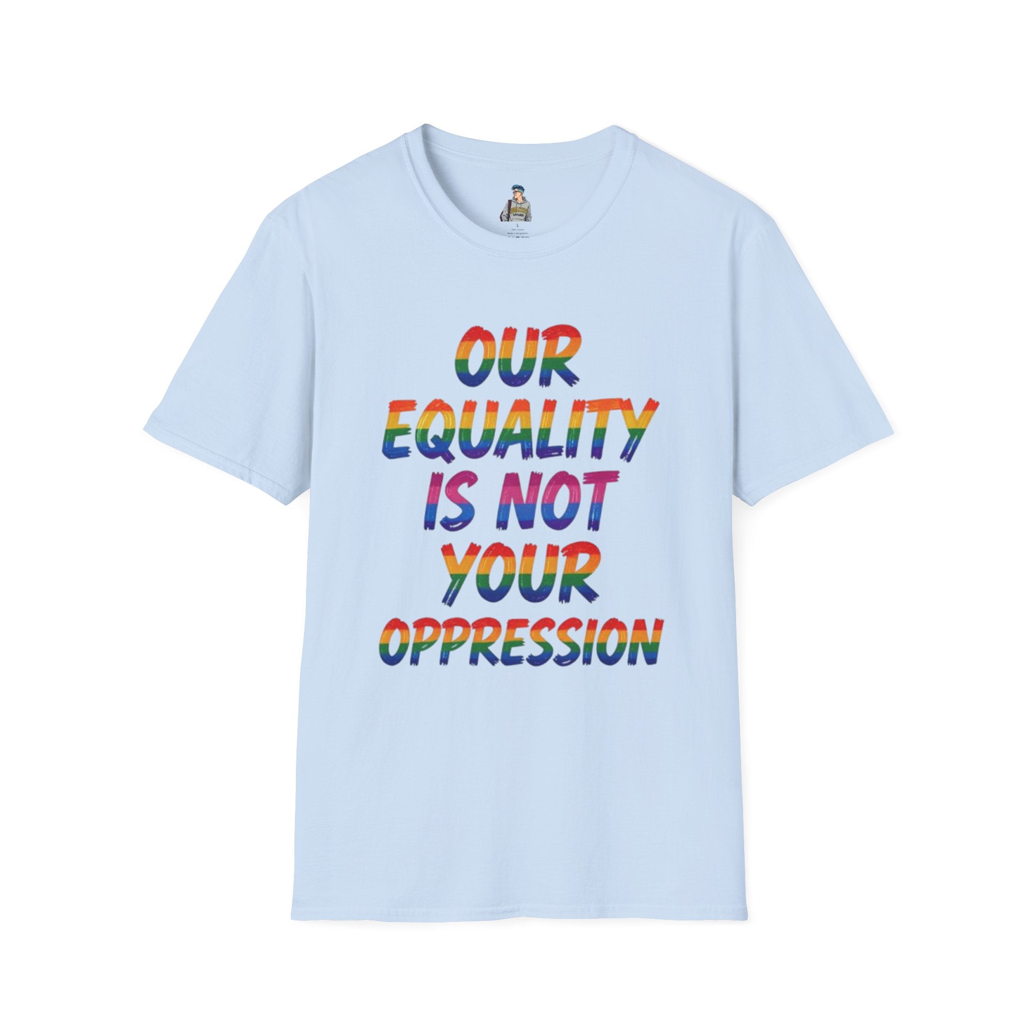LGBTQ+ Pride T-Shirt — "Our Equality Is Not Your Oppression" Statement Tee