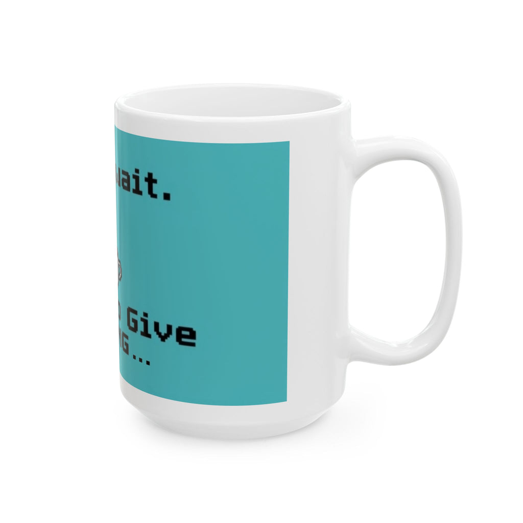 Please Wait, F***s to Give Loading - Ceramic Mug - Perfect Gift for Programmers, Video Game Enthusiasts and Coffee Lovers