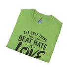 T-Shirt — "The Only Thing That Can Beat Hate Is Love" Inspirational Tee