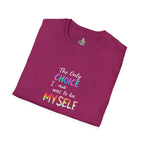 Inspirational Quote Unisex Softstyle T-Shirt - "The Only Choice I Made Was to Be MYSELF"
