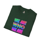 Pride Statement T-Shirt - 'We Are Who We Are' - Unisex Softstyle Tee for Self-Expression