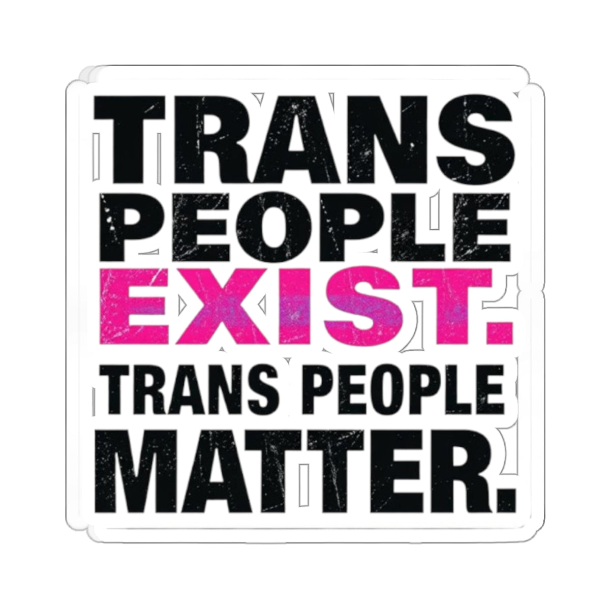 Die-Cut Stickers - TRANS PEOPLE EXIST. TRANS PEOPLE MATTER.