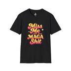 Miss Me With That MAGA T-Shirt