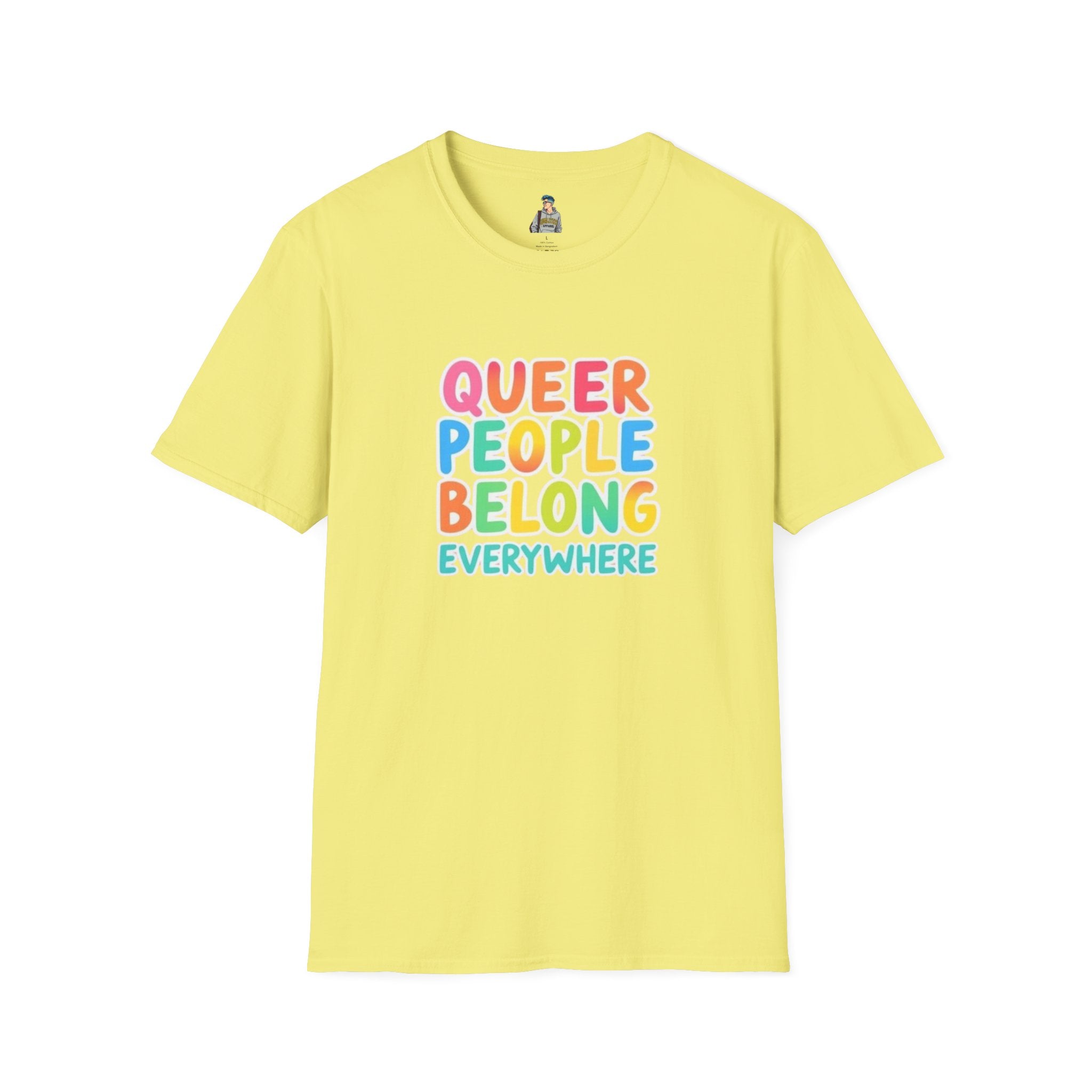 QUEER PEOPLE BELONG EVERYWHERE - Softstyle Unisex T-Shirt