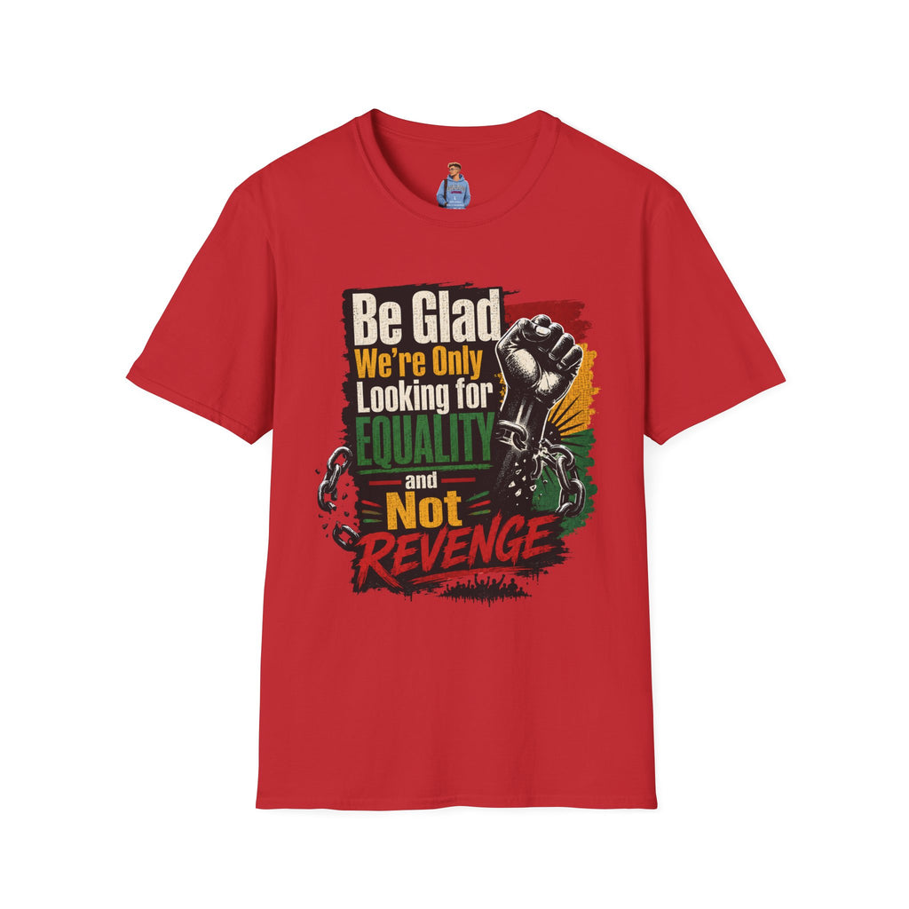 Be Glad We’re Only Looking for Equality T-Shirt — Black Power Fist Social Justice Tee