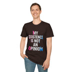 My Existence Is Not An Opinion T-Shirt — Trans Pride Statement Tee