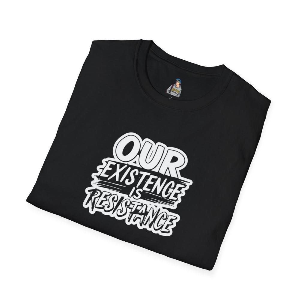 Unisex Softstyle T-Shirt - "Our Existence is Resistance" Statement Tee