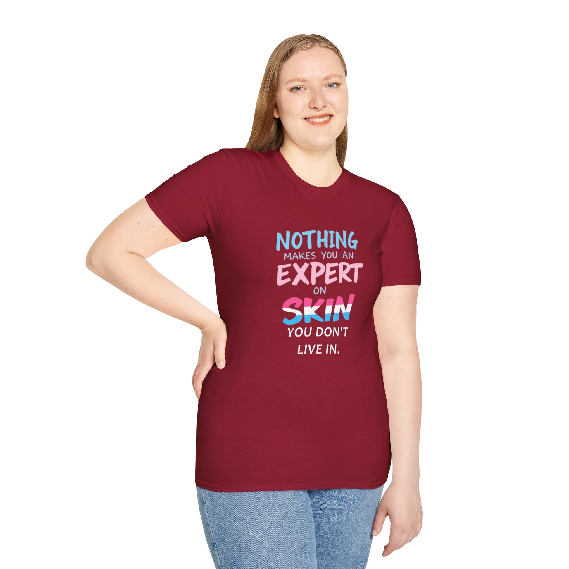 Nothing Makes You an Expert on Skin You Don't Live In Trans Awareness Tee