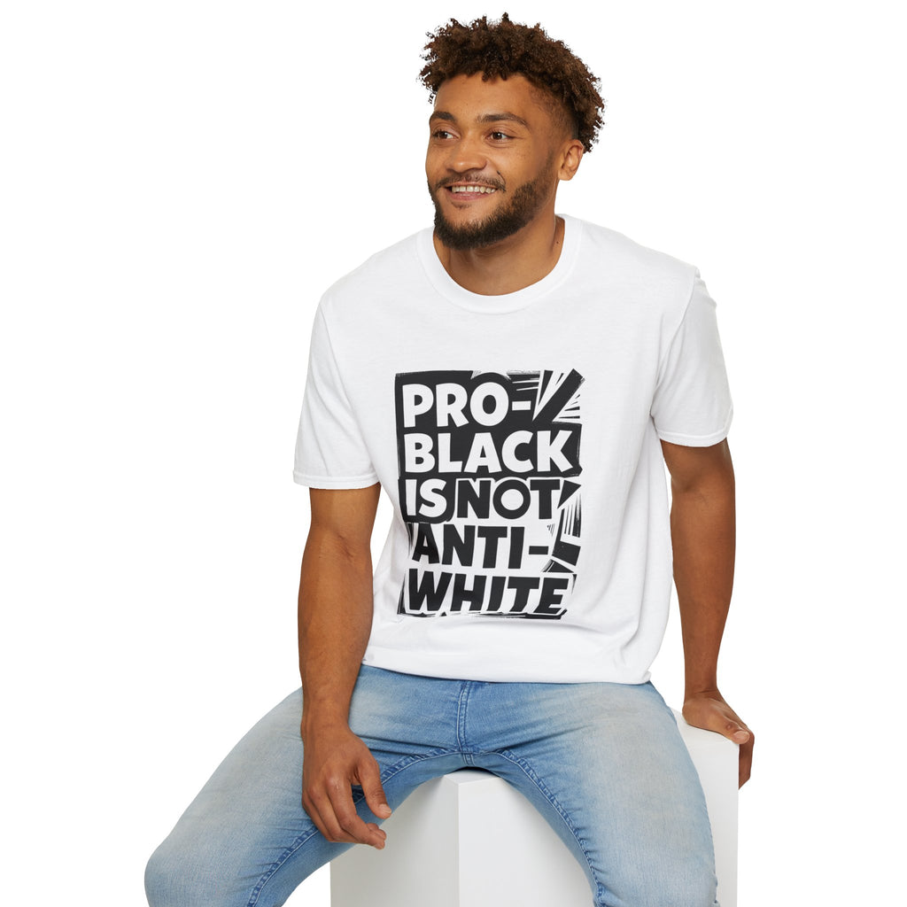 Pro-Black Is Not Anti-White Statement T-Shirt
